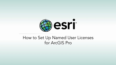 Thumbnail for How to Set Up Named User Licenses for ArcGIS Pro