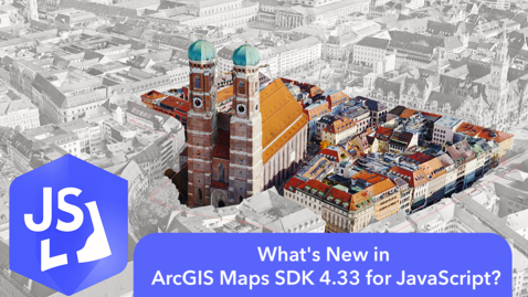 Thumbnail for What's New in ArcGIS Maps SDK 4.33 for JavaScript
