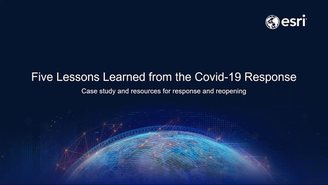 Thumbnail for entry Five Lessons Learned from COVID-19 Response: An ArcGIS Hub Webinar