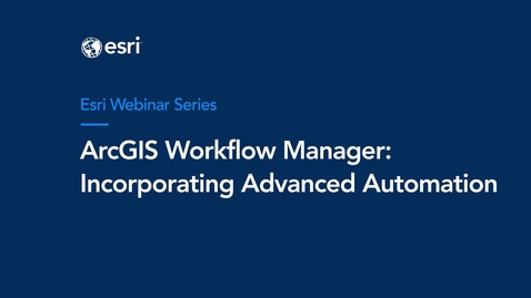 Thumbnail for ArcGIS Workflow Manager: Incorporating Advanced Automation