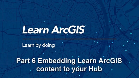 Thumbnail for entry Build an ArcGIS Hub: Embedding Learn ArcGIS Content To Your ArcGIS Hub