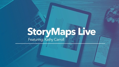Thumbnail for entry StoryMaps Live: April 2020 Featuring Kathy Carroll