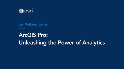 Thumbnail for entry ArcGIS Pro: Unleashing the Power of Analytics