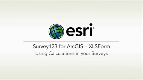 Thumbnail for ArcGIS Survey123: XLSForm – Using Calculations in Your Surveys