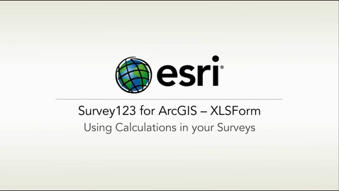 Thumbnail for entry ArcGIS Survey123: XLSForm – Using Calculations in Your Surveys