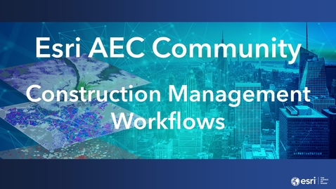 Thumbnail for entry AEC Community 2022 Webinar Series—March—Topic: Construction Management Workflows
