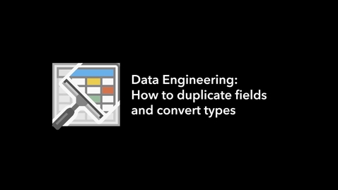 Thumbnail for entry Data Engineering: How to duplicate fields and convert types