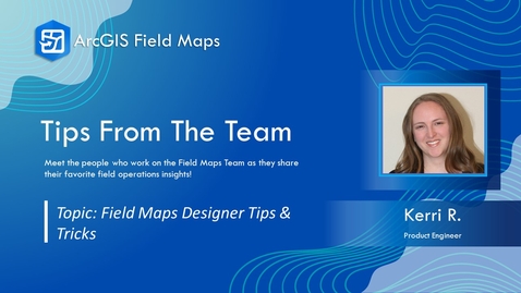 Thumbnail for Tips from the Team | Field Maps Designer Tips &amp; Tricks