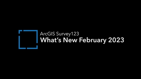 Thumbnail for entry What's New in ArcGIS Survey123 (February 2023)