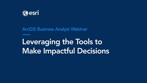 Thumbnail for ArcGIS Business Analyst Webinar: Leverage the Tools to Make Impactful Decisions