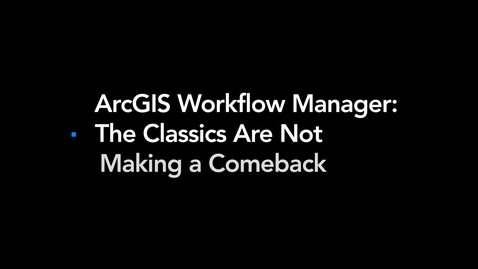 Thumbnail for Transition from ArcGIS Workflow Manager (Classic)