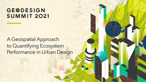 Thumbnail for entry A Geospatial Approach to Quantifying Ecosystem Performance in Urban Design