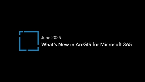 Thumbnail for What's New in ArcGIS for Microsoft 365 (June 2025)