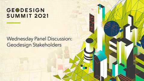 Thumbnail for entry Wednesday Panel Discussion: Geodesign Stakeholders