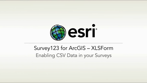 Thumbnail for ArcGIS Survey123: XLSForm – Enabling CSV Data in Your Surveys
