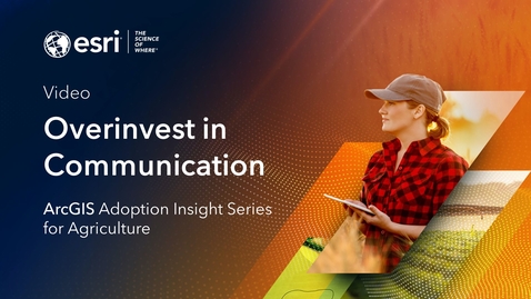 Thumbnail for ArcGIS Adoption Strategy Insight Series: Overinvest in Communication