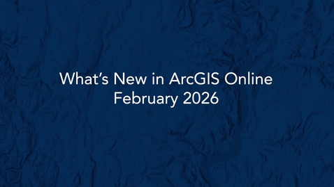 Thumbnail for What's New in ArcGIS Online February 2026