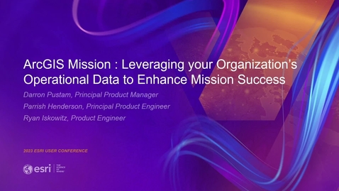 Thumbnail for entry ArcGIS Mission:  Leveraging your Organization's Operational Data to Enhance Mission Success