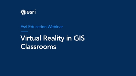 Thumbnail for Virtual Reality with GIS in Classrooms Webinar
