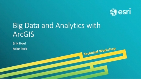 Thumbnail for Esri 2014 UC Tech Session: Big Data and Analytics with ArcGIS