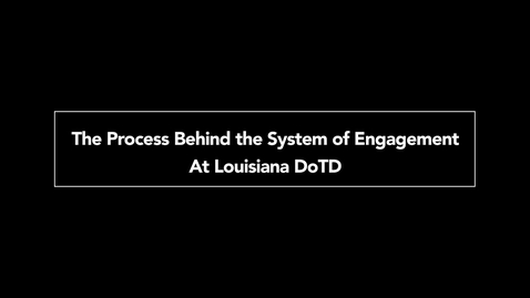 Thumbnail for entry The Process Behind the System of Engagement at Louisiana DoTD