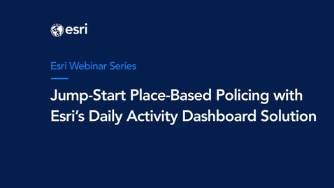 Thumbnail for entry Jump-Start Place-Based Policing with Esri's Daily Activity Dashboard Solution