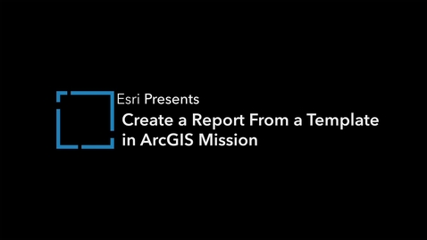 Thumbnail for Create a Report from a Template in ArcGIS Mission 
