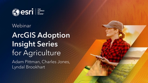 Thumbnail for entry ArcGIS Adoption Strategy Insight Series for Agriculture - Introduction