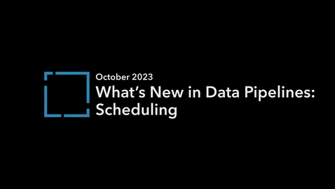 Thumbnail for entry What's New in Data Pipelines (beta) October 2023: Scheduling
