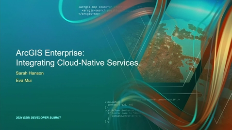Thumbnail for ArcGIS Enterprise: Integrating Cloud Native Services