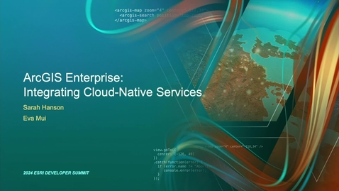 Thumbnail for entry ArcGIS Enterprise: Integrating Cloud Native Services