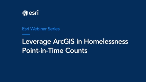 Thumbnail for Leverage ArcGIS in Homelessness Point-in-Time Counts Webinar