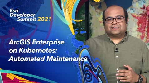 Thumbnail for entry ArcGIS Enterprise on Kubernetes - Automated Maintenance