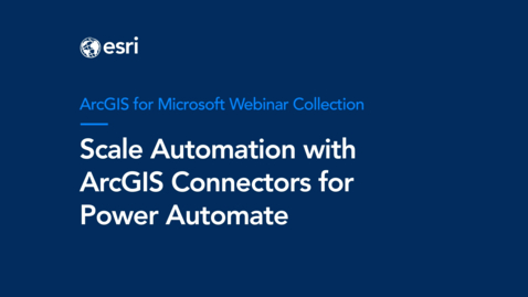 Thumbnail for Scale Automation with ArcGIS Connectors for Power Automate