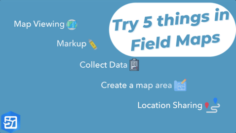 Thumbnail for entry 5 Things to Try in ArcGIS Field Maps