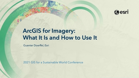Thumbnail for entry ArcGIS for Imagery: What It Is and How to Use It