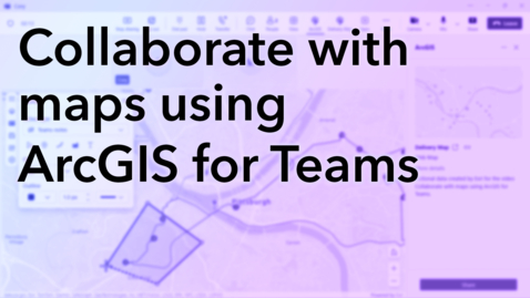 Thumbnail for Collaborate with maps using ArcGIS for Teams