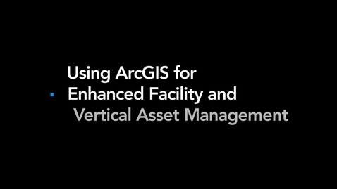 Thumbnail for Managing Facilities and Vertical Assets with ArcGIS