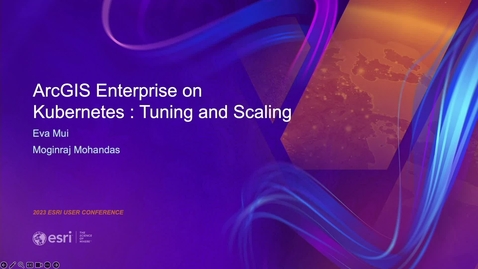 Thumbnail for entry ArcGIS Enterprise on Kubernetes: Tuning and Scaling