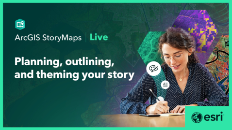 Thumbnail for ArcGIS StoryMaps Live — April 2025 Webinar — Planning, outlining, and theming your story