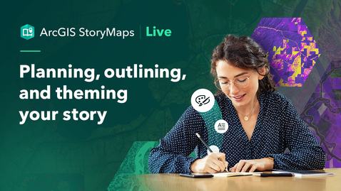 Thumbnail for ArcGIS StoryMaps Live — April 2025 Webinar — Planning, outlining, and theming your story