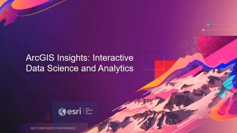 Thumbnail for entry ArcGIS Insights: Interactive Data Science and Analytics