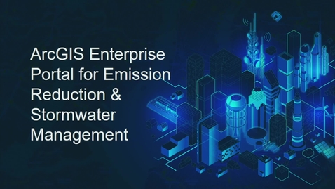 Thumbnail for entry ArcGIS Enterprise Portal for Emission Reduction &amp; Stormwater Management