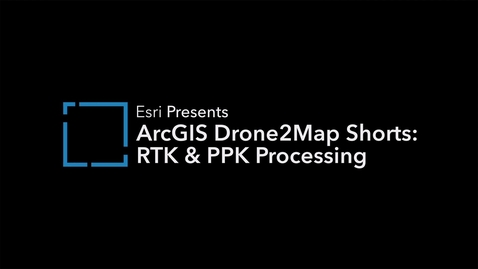 Thumbnail for ArcGIS Drone2Map Shorts - RTK &amp; PPK Processing