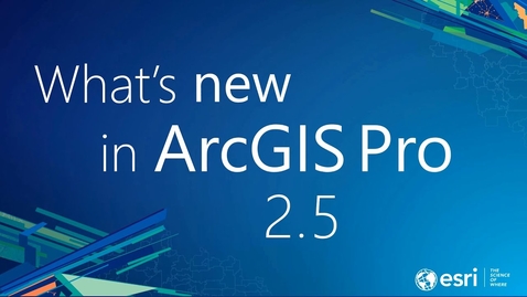 Thumbnail for entry What's New in ArcGIS Pro 2.5