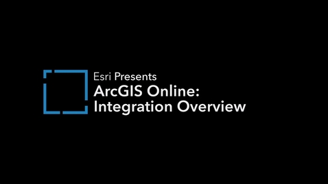 Thumbnail for ArcGIS Online: Integration Overview
