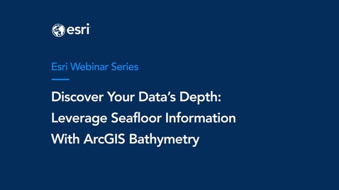 Thumbnail for Discover Your Data’s Depth: Leverage Seafloor Information with ArcGIS Bathymetry