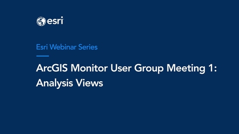 Thumbnail for ArcGIS Monitor User Group Meeting 1 - Analysis Views