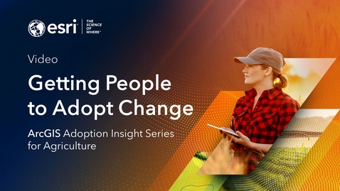 Thumbnail for ArcGIS Adoption Strategy Insight Series: Getting People to Adopt Change
