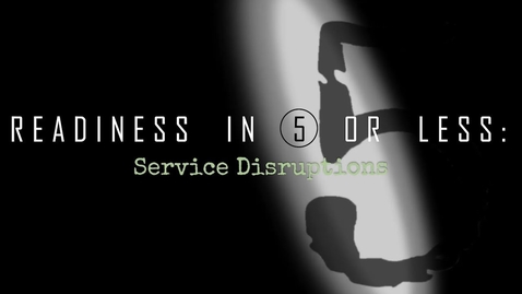 Thumbnail for Readiness in 5 or Less: Service Disruption